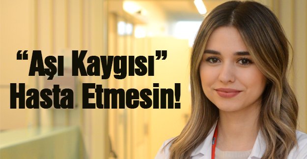 Aşı Kaygısı Hasta Etmesin!